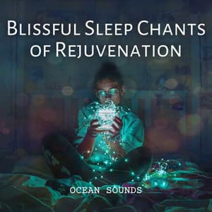 Ocean Sounds: Blissful Sleep Chants of Rejuvenation - Relaxing Ocean Library