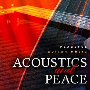 Acoustics and Peace - Peaceful Guitar Music