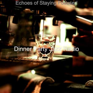 Echoes of Staying Focused - Dinner Party Jazz Radio