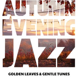 Golden Leaves & Gentle Tunes: Cozy Evenings in Fall - Autumn Evening Jazz