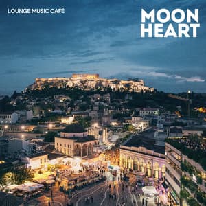 Moon Heart: Deep House Mix - Lounge Music Café
