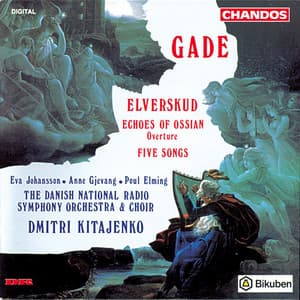 Gade: Elverskud, Echoes of Ossian & Five Songs - Niels Wilhelm Gade