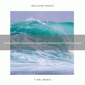 Gentle Ocean Waves For Hyper Meditation And Calming Down - Timeless Relax