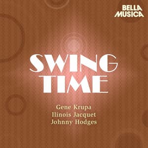 Swing Time: Gene Krupa - Illinois Jacquet - Johnny Hodges - Gene Krupa Sixtet