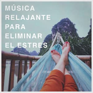 Música Relajante Para Eliminar El Estres - Relajación y bienestar para mí