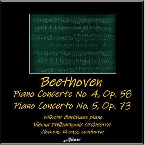 Beethoven: Piano Concerto NO. 4, OP. 58 - Piano Concerto NO. 5, OP. 73 - Ludwig van Beethoven