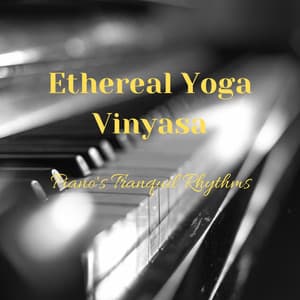 Ethereal Yoga Vinyasa: Piano's Tranquil Rhythms - Tranquility Piano