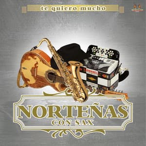 Te Quiero Mucho - Norteñas Con Sax