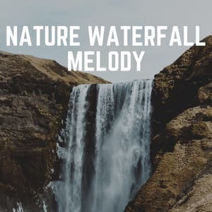 Nature Waterfall Melody - Waterfall Sounds