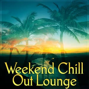 Weekend Chill Out Lounge – Lounge Ibiza, Lounge Summer, Latino, Bossa - Weekend Chillout Music Zone