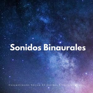 Concentración Sónica En Sonidos Binaurales Claros - Ondas cerebrales binaurales