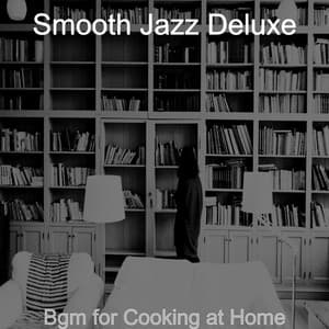 Bgm for Cooking at Home - Smooth Jazz Deluxe