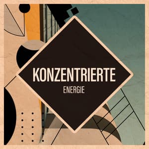 Konzentrierte Energie - Konzentrationsmusik für die Arbeit