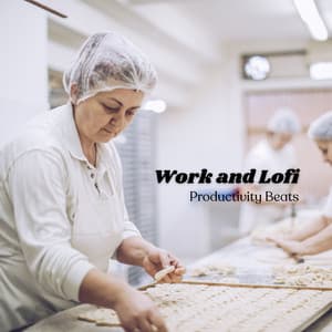Work and Lofi: Productivity Beats - Lofi Beats for Work