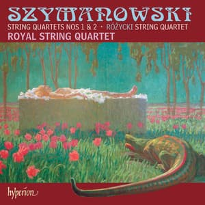 Szymanowski & Różycki: String Quartets - Royal String Quartet