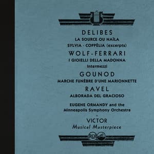 Ormandy Conducts Délibes: La Source & Sylvia & Coppélia and Works by Wolf-Ferrari, Ravel and More - Eugene Ormandy