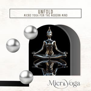 Unfold: Micro Yoga for the Modern Mind - Microyoga