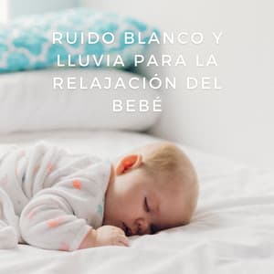 Maravilla Lluviosa: Ruido Blanco Y Lluvia Para La Relajación Del Bebé - Canciones de cuna de ruido blanco