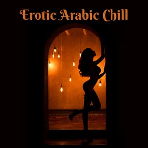 Erotic Arabic Chill: Sensual Oriental Bar and Sexy Lounge Nights - Sexy Chillout Music Cafe