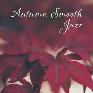 Autumn Smooth Jazz - Music Just In Time For Chilly Evenings With Wine And A Burning Fireplace - Relaxing Piano Jazz Music Ensemble