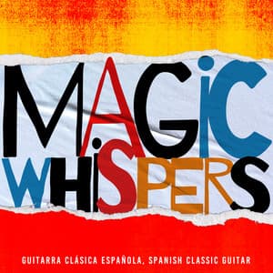Magic Whispers - Guitarra Clásica Española, Spanish Classic Guitar