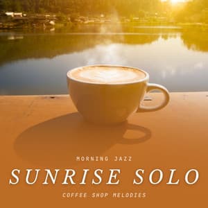 Sunrise Solo: Coffee Shop Jazz - Good Morning Jazz Academy