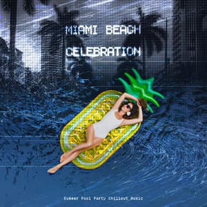 Miami Beach Celebration - Summer Pool Party Chillout Music