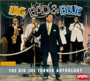 Big Bad & Blue - The Joe Turner Anthology - Big Joe Turner