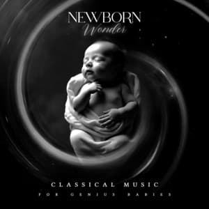 Newborn Wonder - Classical Music For Genius Babies