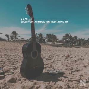 Lovely Guitar Music for Meditating To - Acoustic Guitar Music