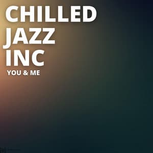 You & Me - Chilled Jazz Inc