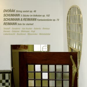 Dvořák: String Sextet in A Major, Op. 48 / Schumann: 5 Stücke im Volkston, Op. 102; Fantasiestücke, Op. 73 / Reimann: Solo for Clarinet - Christian Tetzlaff