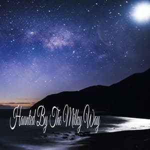 Haunted By The Milky Way - Relaxing Music