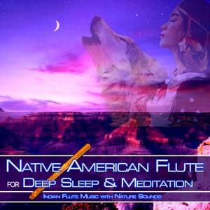 Native American Flute for Deep Sleep & Meditation: Indian Flute Music with Nature Sounds - Flute Music Meditation DEA Channel