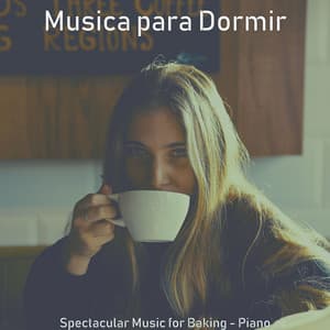 Spectacular Music for Baking - Piano - Musica Para Dormir
