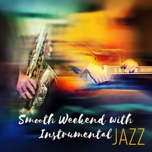 Smooth Weekend with Instrumental Jazz: Great Spring Chill, Rhythms of Life, Vibes of the Party - Relaxing Music Jazz Universe