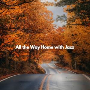 All the Way Home with Jazz - Relaxing Jazz