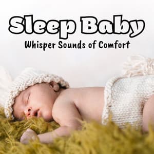Sleep Baby: Whisper Sounds of Comfort - Bath Time Baby Music Lullabies
