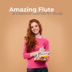 Amazing Flute & Classical Sounds for Study: Study Exam ,Deep Concentration, Better Learning , Power Brain - Study Music 101