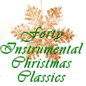 40 Instrumental Christmas Classics - Christmas Music Experts