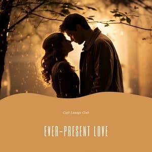 Ever-Present Love - Café Lounge Club