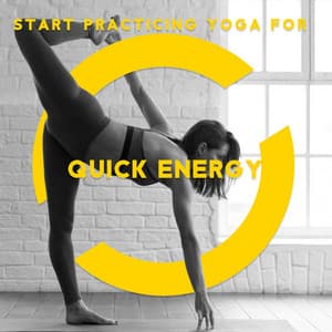 Start Practicing Yoga for Quick Energy - Sweet Music Relaxation