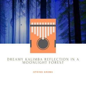 Dreamy Kalimba Reflection in a Moonlight Forest - Spring Aroma