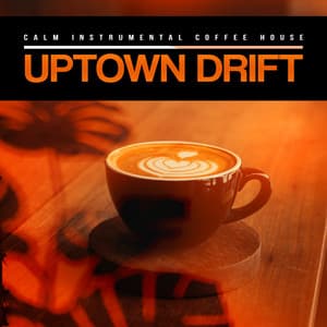 Uptown Drift - Calm Instrumental Coffee House