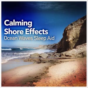 Calming Shore Effects - Ocean Waves Sleep Aid