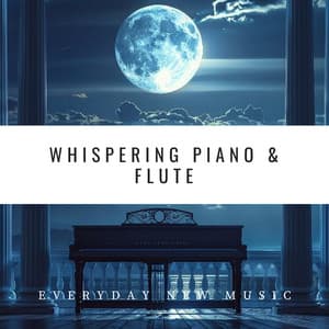 Whispering Piano & Flute: Soft Tunes for Sleep - Everyday New Music