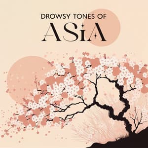 Drowsy Tones of Asia: Sleep Music for Babies & Adults, Meditation for Insomnia - Sleeping Baby Music