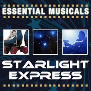 Essential Musicals: Starlight Express - Andrew Lloyd Webber