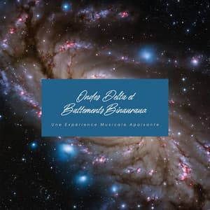 Ondes Delta et Battements Binauraux: Une Expérience Musicale Apaisante - Détente et Relaxation