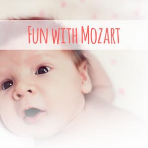 Fun with Mozart – Brilliant Songs for Baby, Easy Listening, Growing Brain Child, Clear Mind Baby - Baby Music Serenity